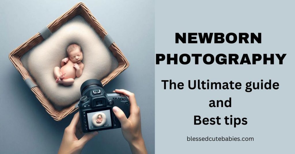 NEWBORN PHOTOGRAPHY GUIDES AND BEST TIPS AT BLESSEDCUTEBABIES.COM