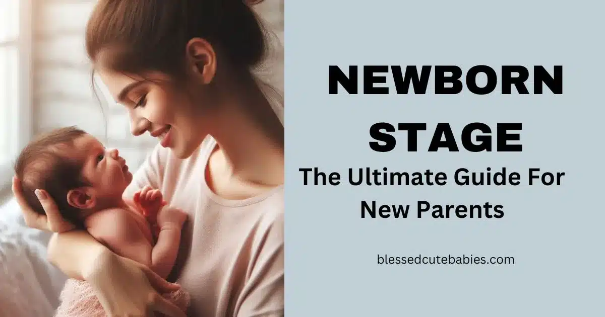 15 Newborn Stage: The Ultimate Guide for New Parents